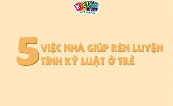 5 VIỆC NHÀ GIÚP RÈN LUYỆN TÍNH KỶ LUẬT Ở TRẺ