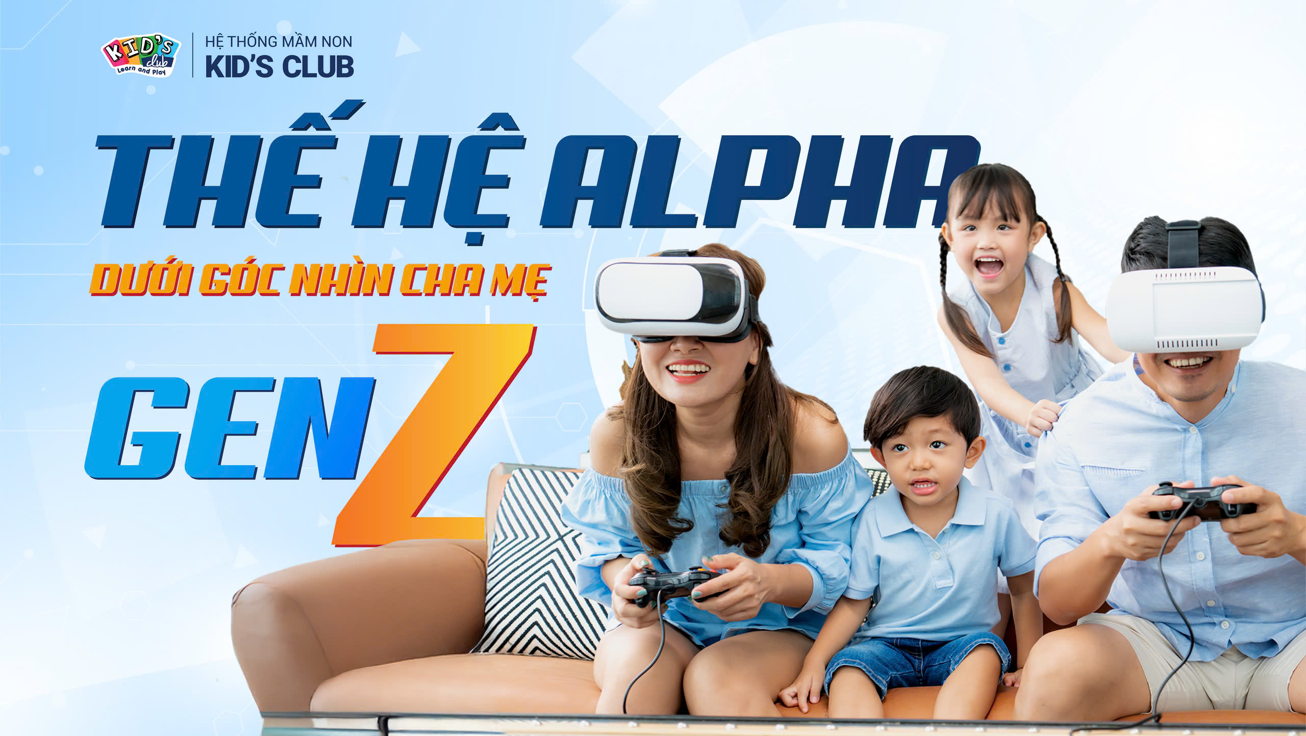 THẾ HỆ “ALPHA” DƯỚI GÓC NHÌN CỦA BA MẸ “GEN Z”